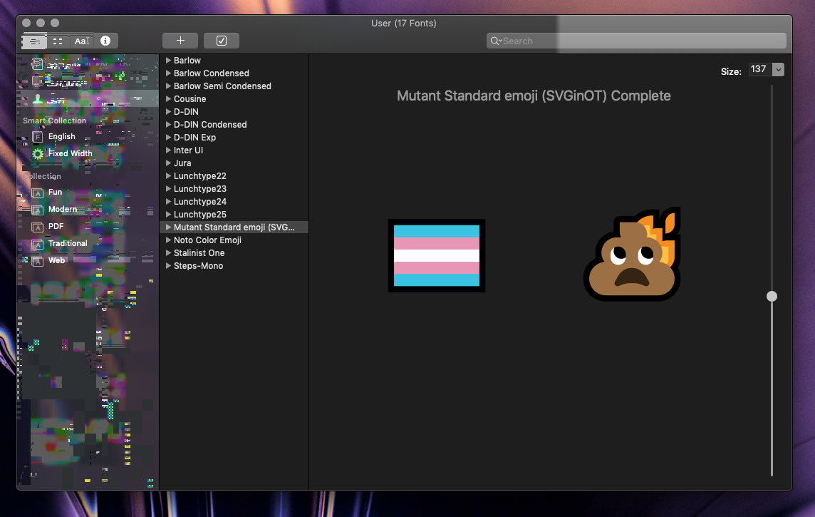 macOS' Font Book, showing my collection of fonts that are installed for this user. The current selected font is a Mutant Standard test font, the demo pane of the window showing the transgender flag and hot shit emoji.