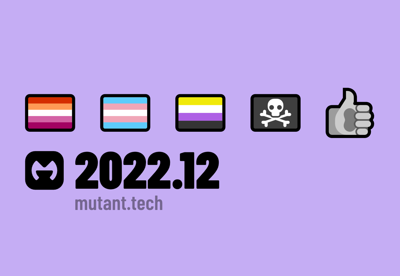 A lilac canvas with 5 minimalist, outlined vector emoji arranged horizontally (lesbian flag, trans flag, enby flag, pirate flag and a gray paw hand giving a thumbs up). Below that is the Mutant Standard logo (a stylised, round 'M') and the number 2022.12 in a bold, condensed sans-serif font. Under that in faded text is the website - mutant.tech.